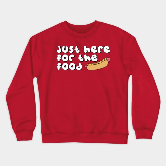 JUST HERE FOR THE FOOD Crewneck Sweatshirt by EdsTshirts